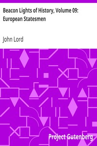 Beacon Lights of History, Volume 09: European Statesmen by John Lord