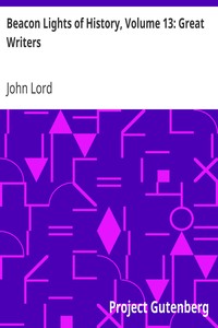 Beacon Lights of History, Volume 13: Great Writers
Dr Lord's Uncompleted Plan, Supplemented with Essays by Emerson, Macaulay, Hedge, and Mercer Adam by John Lord