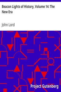 Beacon Lights of History, Volume 14: The New Era
A Supplementary Volume, by Recent Writers, as Set Forth in the Preface and Table of Contents by John Lord