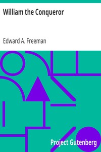 William the Conqueror by Edward A. (Edward Augustus) Freeman