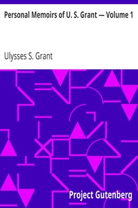 Personal Memoirs of U. S. Grant — Volume 1 by Ulysses S. (Ulysses Simpson) Grant