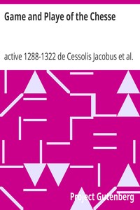 Game and Playe of the Chesse
A Verbatim Reprint of the First Edition, 1474 by de Cessolis Jacobus