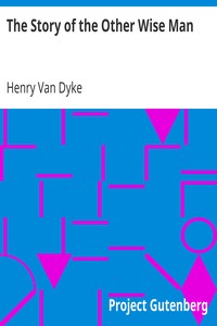 The Story of the Other Wise Man by Henry Van Dyke
