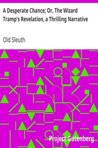 A Desperate Chance; Or, The Wizard Tramp's Revelation, a Thrilling Narrative by Old Sleuth