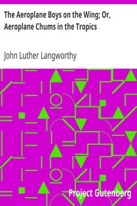 The Aeroplane Boys on the Wing; Or, Aeroplane Chums in the Tropics by John Luther Langworthy