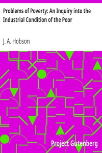 Problems of Poverty: An Inquiry into the Industrial Condition of the Poor by J. A. (John Atkinson) Hobson