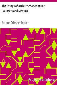 The Essays of Arthur Schopenhauer; Counsels and Maxims by Arthur Schopenhauer