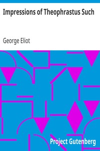 Impressions of Theophrastus Such by George Eliot