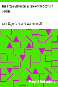 The Prose Marmion: A Tale of the Scottish Border by Sara D. (Sara Davis) Jenkins