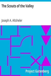 The Scouts of the Valley by Joseph A. (Joseph Alexander) Altsheler