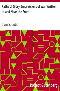 Paths of Glory: Impressions of War Written at and Near the Front by Irvin S. (Irvin Shrewsbury) Cobb