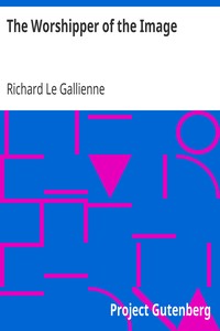 The Worshipper of the Image by Richard Le Gallienne