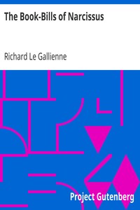 The Book-Bills of Narcissus
An Account Rendered by Richard Le Gallienne by Richard Le Gallienne