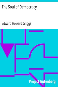 The Soul of Democracy
The Philosophy of the World War in Relation to Human Liberty by Edward Howard Griggs