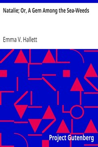 Natalie; Or, A Gem Among the Sea-Weeds by Emma V. Hallett