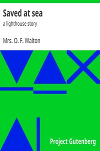 Saved at sea : $b a lighthouse story by O. F. Walton