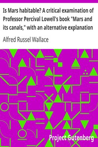 Is Mars habitable? A critical examination of Professor Percival Lowell's book "Mars and its canals," with an alternative explanation by Alfred Russel Wallace