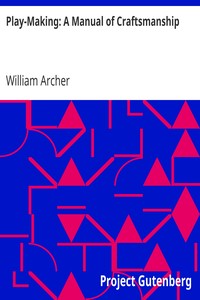 Play-Making: A Manual of Craftsmanship by William Archer