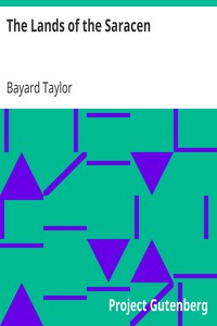 The Lands of the Saracen
Pictures of Palestine, Asia Minor, Sicily, and Spain by Bayard Taylor