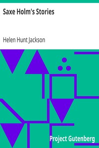 Saxe Holm's Stories
First Series by Helen Hunt Jackson