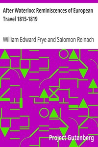 After Waterloo: Reminiscences of European Travel 1815-1819 by William Edward Frye