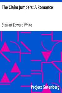 The Claim Jumpers: A Romance by Stewart Edward White