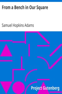 From a Bench in Our Square by Samuel Hopkins Adams