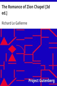 The Romance of Zion Chapel [3d ed.] by Richard Le Gallienne