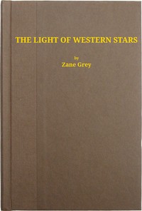 The Light of the Western Stars by Zane Grey