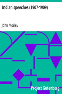 Indian speeches (1907-1909) by John Morley