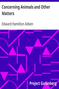 Concerning Animals and Other Matters by Edward Hamilton Aitken