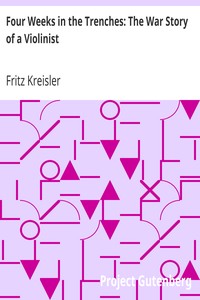 Four Weeks in the Trenches: The War Story of a Violinist by Fritz Kreisler