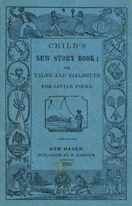 Child's New Story Book;
Or, Tales and Dialogues for Little Folks by Anonymous