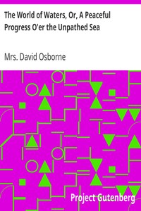 The World of Waters, Or, A Peaceful Progress O'er the Unpathed Sea by David Osborne