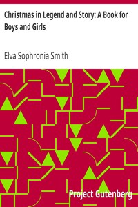 Christmas in Legend and Story: A Book for Boys and Girls by Elva Sophronia Smith