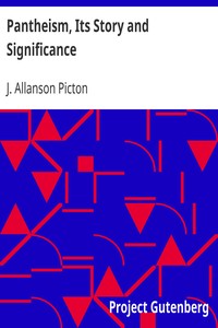 Pantheism, Its Story and Significance
Religions Ancient and Modern by J. Allanson (James Allanson) Picton