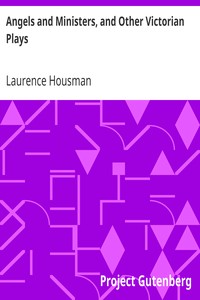 Angels and Ministers, and Other Victorian Plays by Laurence Housman