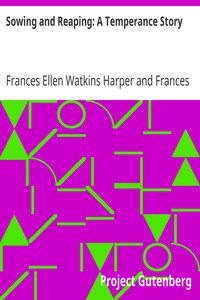 Sowing and Reaping: A Temperance Story by Frances Ellen Watkins Harper
