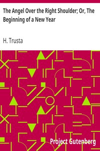 The Angel Over the Right Shoulder; Or, The Beginning of a New Year by H. Trusta