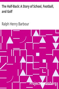 The Half-Back: A Story of School, Football, and Golf by Ralph Henry Barbour