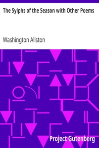 The Sylphs of the Season with Other Poems by Washington Allston