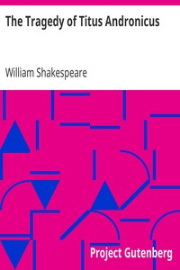 The Tragedy of Titus Andronicus by William Shakespeare