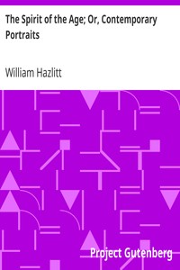 The Spirit of the Age; Or, Contemporary Portraits by William Hazlitt