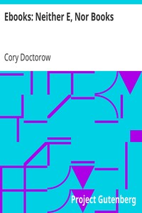 Ebooks: Neither E, Nor Books
Paper for the O'Reilly Emerging Technologies Conference, 2004 by Cory Doctorow