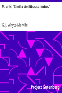 M. or N. "Similia similibus curantur." by G. J. (George John) Whyte-Melville