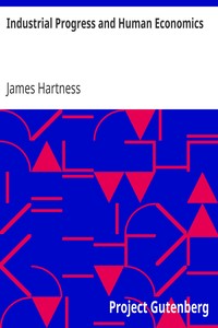 Industrial Progress and Human Economics by James Hartness