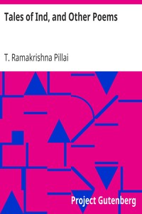 Tales of Ind, and Other Poems by T. (Thottakadu) Ramakrishna Pillai