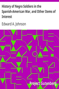History of Negro Soldiers in the Spanish-American War, and Other Items of Interest by Edward A. (Edward Austin) Johnson