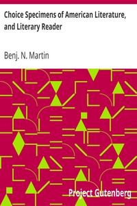 Choice Specimens of American Literature, and Literary Reader
Being Selections from the Chief American Writers by Benj. N. (Benjamin Nicholas) Martin