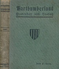 Northumberland Yesterday and To-day by Jean F. (Jean Finlay) Terry